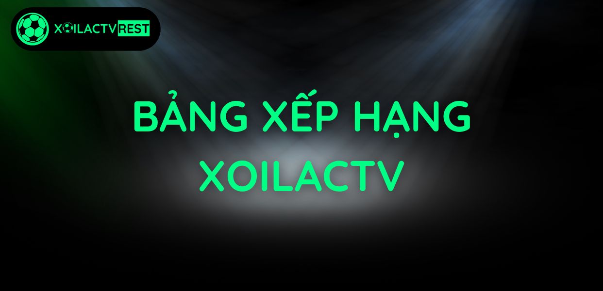 Bảng xếp hạng XoilacTV