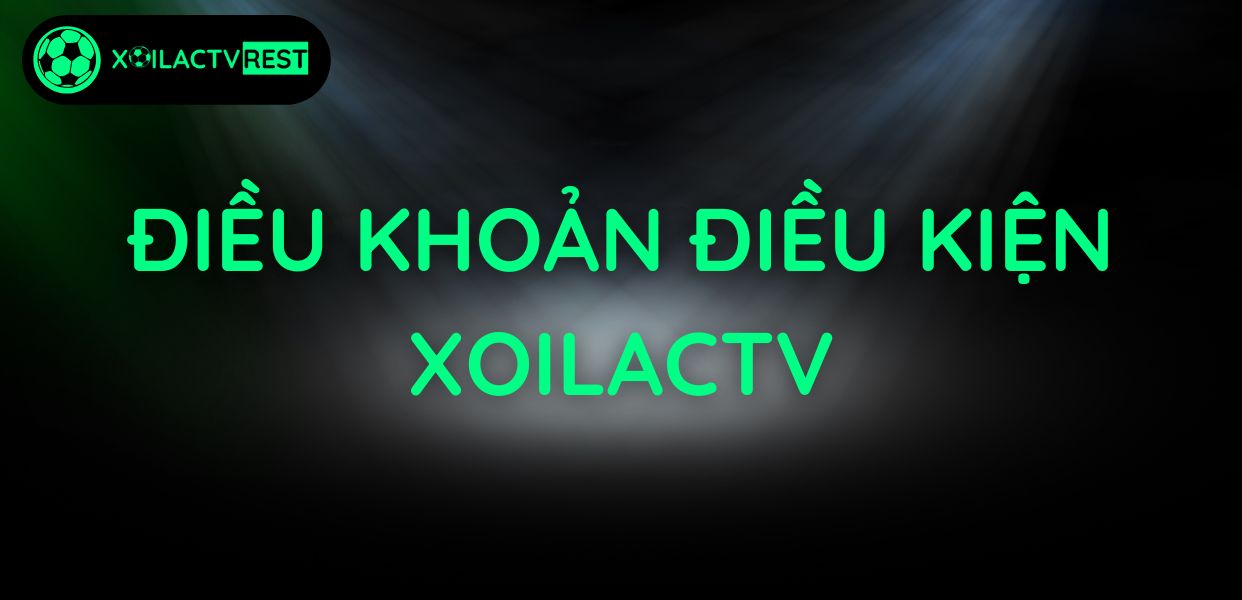 Điều khoản điều kiện XoilacTV