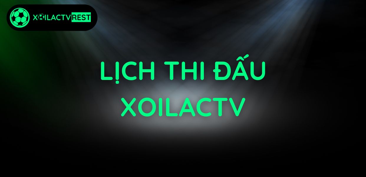 Lịch thi đấu XoilacTV